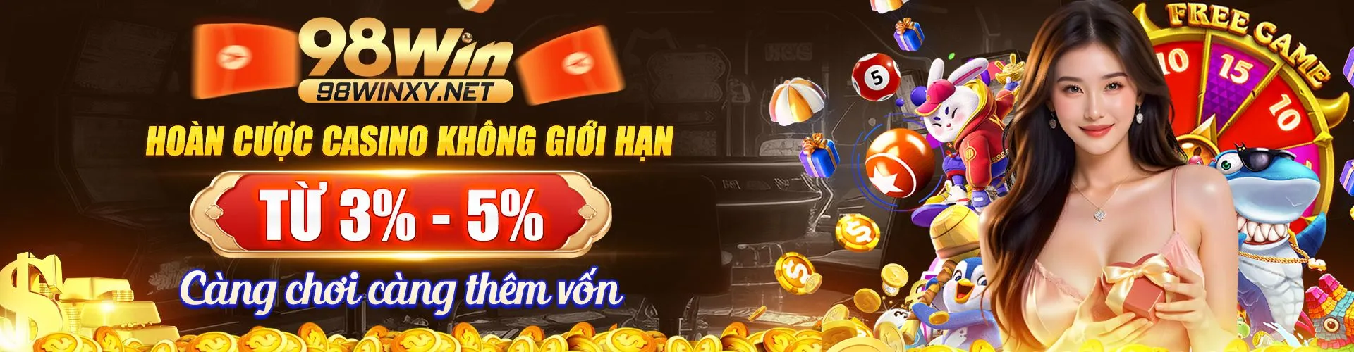98win banner hoàn cược casino không giới hạn từ 3% - 5% càng chơi càng thêm vốn