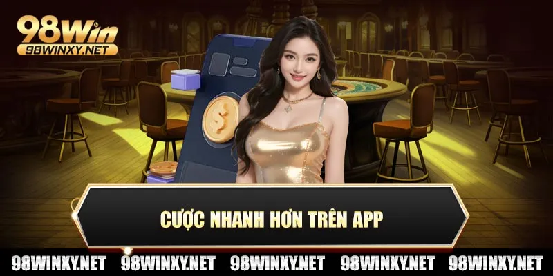 Cược nhanh hơn trên app