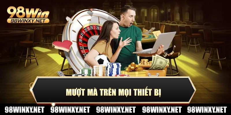 Mượt mà trên mọi thiết bị