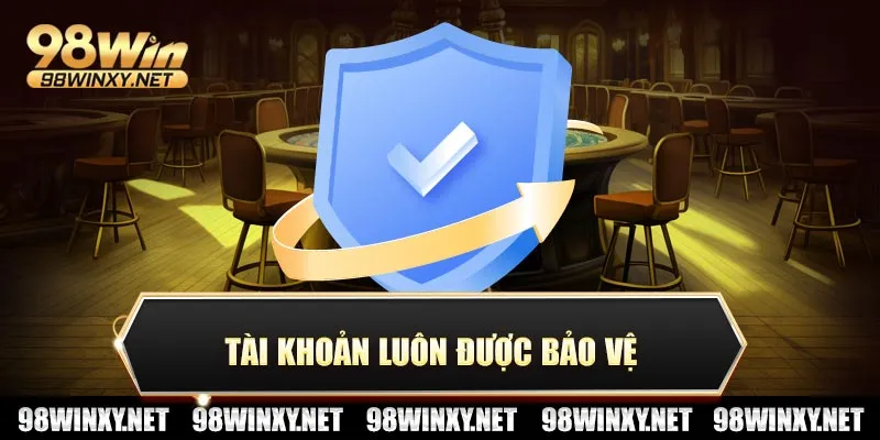 Tài khoản luôn được bảo vệ