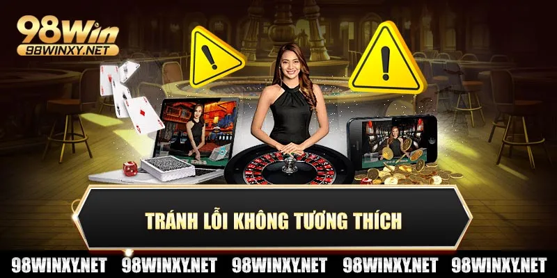Tránh lỗi không tương thích