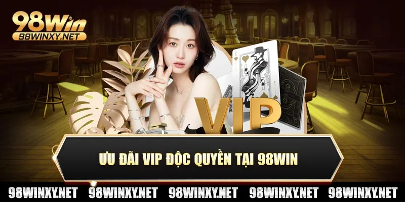 Ưu đãi VIP độc quyền tại 98win